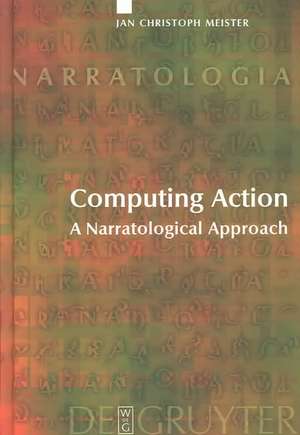 Computing Action: A Narratological Approach de Jan Christoph Meister