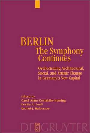 Berlin - The Symphony Continues: Orchestrating Architectural, Social, and Artistic Change in Germany’s New Capital de Carol Anne Costabile-Heming