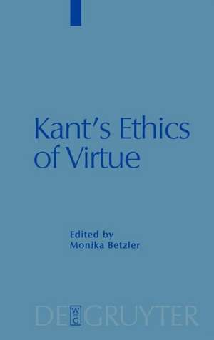 Kant's Ethics of Virtue de Monika Betzler