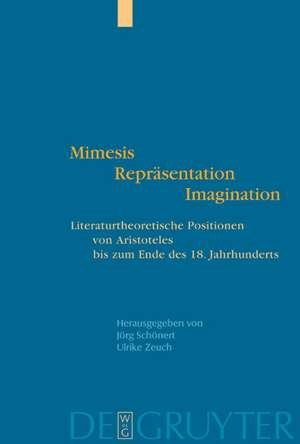 Mimesis - Repräsentation - Imagination: Literaturtheoretische Positionen von Aristoteles bis zum Ende des 18. Jahrhunderts de Jörg Schönert