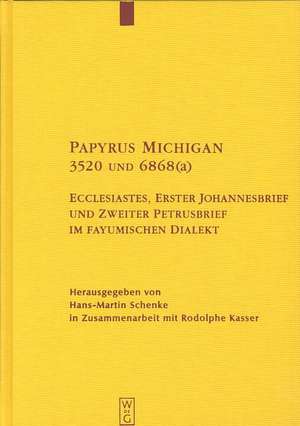 Papyrus Michigan 3520 und 6868(a): Ecclesiastes, Erster Johannesbrief und Zweiter Petrusbrief im fayumischen Dialekt de Hans-Martin Schenke