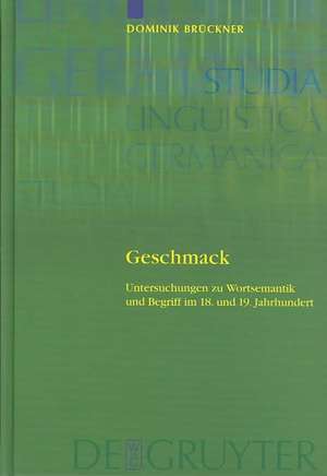 Geschmack: Untersuchungen zu Wortsemantik und Begriff im 18. und 19. Jahrhundert. Gleichzeitig ein Beitrag zur Lexikographie von Begriffswörtern de Dominik Brückner