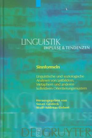 Sinnformeln: Linguistische und soziologische Analysen von Leitbildern, Metaphern und anderen kollektiven Orientierungsmustern de Susan Geideck