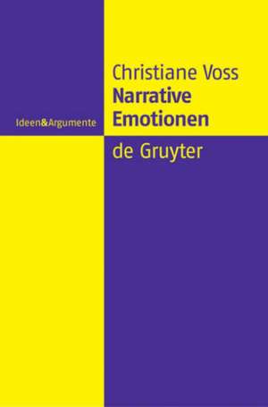 Narrative Emotionen: Eine Untersuchung über Möglichkeiten und Grenzen philosophischer Emotionstheorien de Christiane Voss