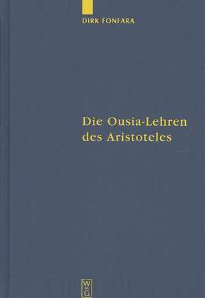 Die Ousia-Lehren des Aristoteles: Untersuchungen zur Kategorienschrift und zur Metaphysik de Dirk Fonfara