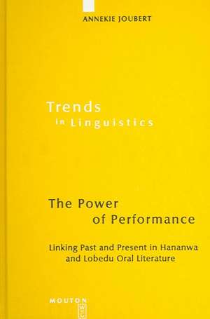 The Power of Performance: Linking Past and Present in Hananwa and Lobedu Oral Literature de Annekie Joubert