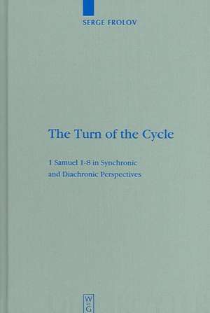 The Turn of the Cycle: 1 Samuel 1–8 in Synchronic and Diachronic Perspectives de Serge Frolov