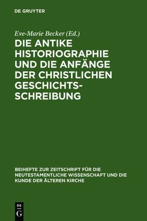 Die antike Historiographie und die Anfänge der christlichen Geschichtsschreibung de Eve-Marie Becker