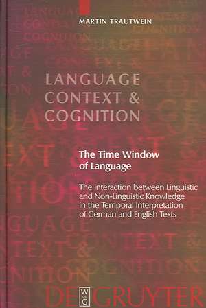 The Time Window of Language: The Interaction between Linguistic and Non-Linguistic Knowledge in the Temporal Interpretation of German and English Texts de Martin Trautwein