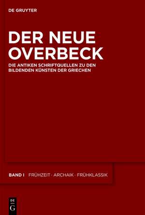 Der Neue Overbeck – Die antiken Schriftquellen zu den bildenden Künsten der Griechen de Sascha Kansteiner