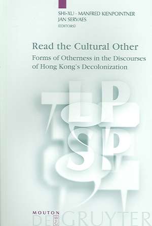 Read the Cultural Other: Forms of Otherness in the Discourses of Hong Kong's Decolonization de Shi-xu