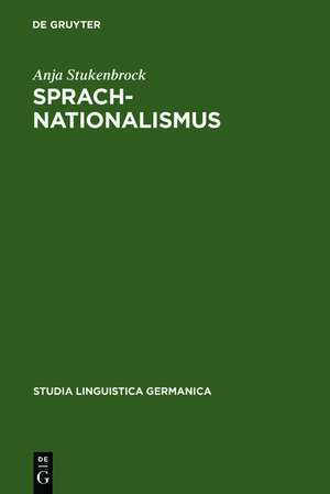 Sprachnationalismus: Sprachreflexion als Medium kollektiver Identitätsstiftung in Deutschland (1617-1945) de Anja Stukenbrock