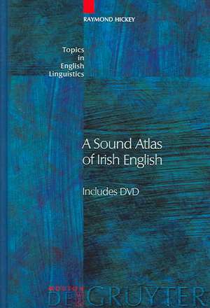 A Sound Atlas of Irish English de Raymond Hickey