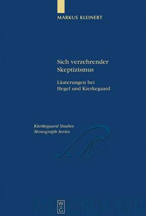 Sich verzehrender Skeptizismus: Läuterungen bei Hegel und Kierkegaard de Markus Kleinert