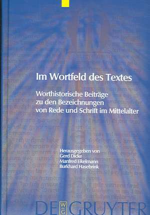 Im Wortfeld des Textes: Worthistorische Beiträge zu den Bezeichnungen von Rede und Schrift im Mittelalter de Gerd Dicke