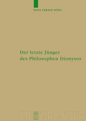 Der letzte Jünger des Philosophen Dionysos: Studien zur systematischen Bedeutung von Nietzsches Selbstthematisierungen im Kontext seiner Religionskritik de Hans Gerald Hoedl