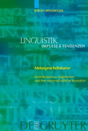 Metasprachdiskurse: Einstellungen zu Anglizismen und ihre wissenschaftliche Rezeption de Jürgen Spitzmüller