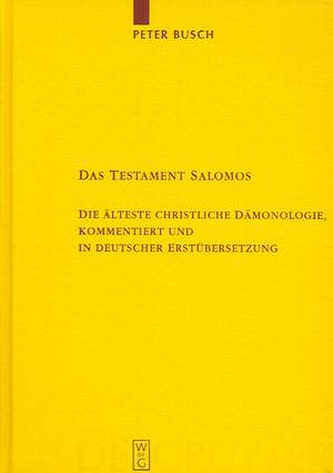 Das Testament Salomos: Die älteste christliche Dämonologie, kommentiert und in deutscher Erstübersetzung de Peter Busch