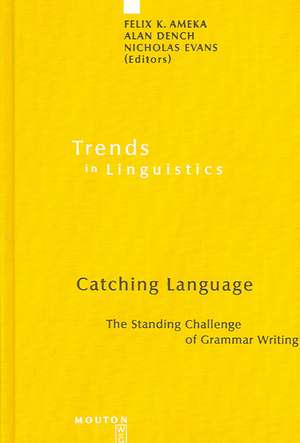 Catching Language: The Standing Challenge of Grammar Writing de Felix K. Ameka