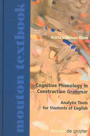 Cognitive Phonology in Construction Grammar: Analytic Tools for Students of English de Riitta Välimaa-Blum