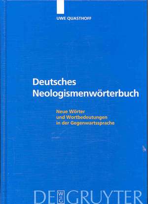 Deutsches Neologismenwörterbuch: Neue Wörter und Wortbedeutungen in der Gegenwartssprache de Uwe Quasthoff