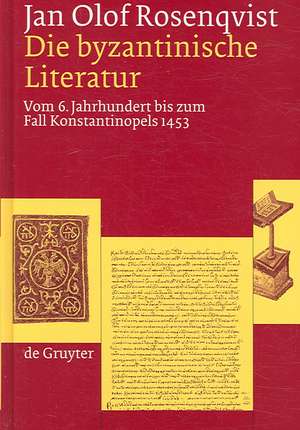 Die byzantinische Literatur: Vom 6. Jahrhundert bis zum Fall Konstantinopels 1453 de Jan Olof Rosenqvist