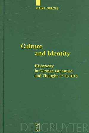 Culture and Identity: Historicity in German Literature and Thought 1770-1815 de Maike Oergel