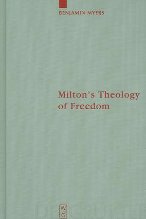 Milton's Theology of Freedom de Benjamin Myers