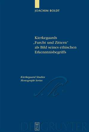 Kierkegaards "Furcht und Zittern" als Bild seines ethischen Erkenntnisbegriffs de Joachim Boldt