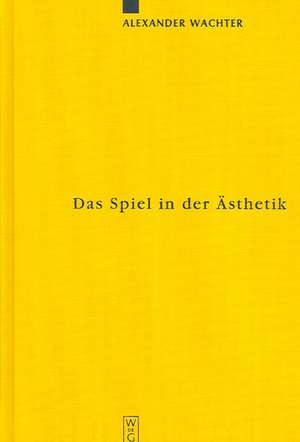 Das Spiel in der Ästhetik: Systematische Überlegungen zu Kants "Kritik der Urteilskraft" de Alexander Wachter