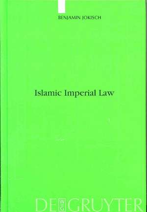 Islamic Imperial Law: Harun-Al-Rashid's Codification Project de Benjamin Jokisch