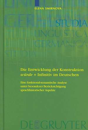 Die Entwicklung der Konstruktion würde + Infinitiv im Deutschen: Eine funktional-semantische Analyse unter besonderer Berücksichtigung sprachhistorischer Aspekte de Elena Smirnova