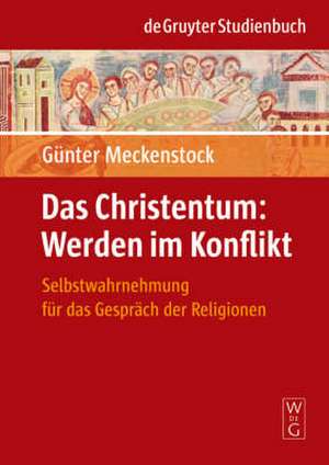 Das Christentum: Werden im Konflikt: Selbstwahrnehmung für das Gespräch der Religionen de Günter Meckenstock