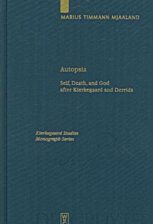 Autopsia: Self, Death, and God after Kierkegaard and Derrida de Marius Timmann Mjaaland