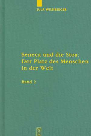 Seneca und die Stoa: Der Platz des Menschen in der Welt: Band 1: Text. Band 2: Anhänge, Literatur, Anmerkungen und Register de Jula Wildberger