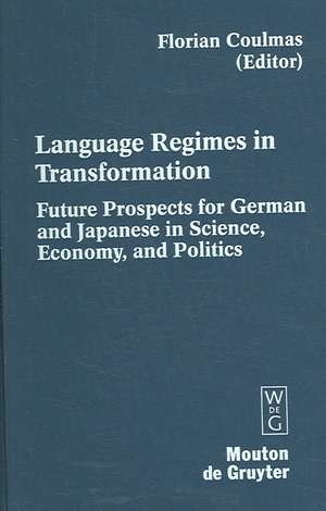 Language Regimes in Transformation: Future Prospects for German and Japanese in Science, Economy, and Politics de Florian Coulmas