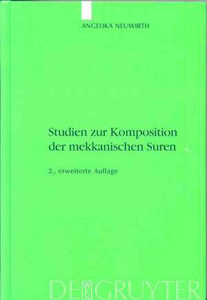 Studien zur Komposition der mekkanischen Suren: Die literarische Form des Koran - ein Zeugnis seiner Historizität? de Angelika Neuwirth