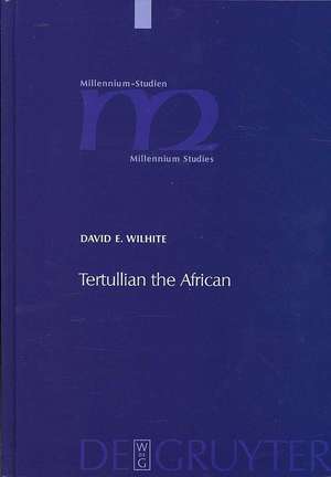 Tertullian the African: An Anthropological Reading of Tertullian's Context and Identities de David E. Wilhite