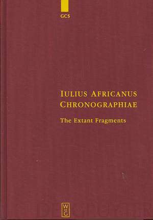 Iulius Africanus Chronographiae: The Extant Fragments de Iulius Africanus