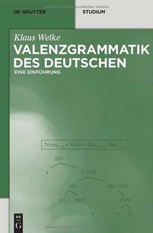 Valenzgrammatik des Deutschen: Eine Einführung de Klaus Welke