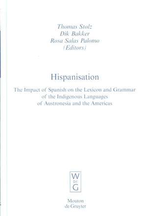 Hispanisation: The Impact of Spanish on the Lexicon and Grammar of the Indigenous Languages of Austronesia and the Americas de Thomas Stolz