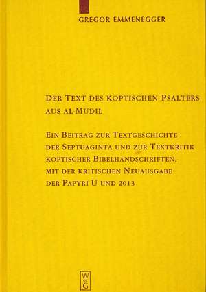 Der Text des koptischen Psalters aus al-Mudil: Ein Beitrag zur Textgeschichte der Septuaginta und zur Textkritik koptischer Bibelhandschriften, mit der kritischen Neuausgabe des Papyrus 37 der British Library London (U) und des Papyrus 39 der Leipziger Universitätsbibliothek (2013) de Gregor Emmenegger