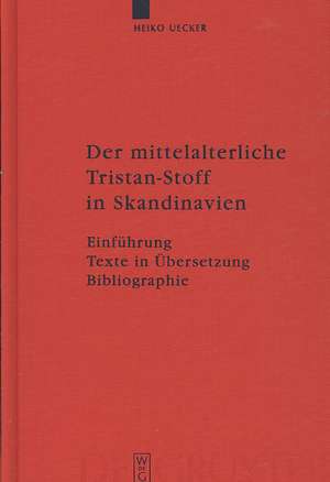 Der mittelalterliche Tristan-Stoff in Skandinavien: Einführung - Texte in Übersetzung - Bibliographie de Heiko Uecker