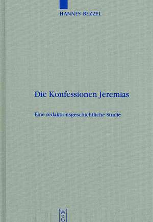 Die Konfessionen Jeremias: Eine redaktionsgeschichtliche Studie de Hannes Bezzel