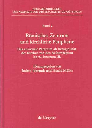 Römisches Zentrum und kirchliche Peripherie: Das universale Papsttum als Bezugspunkt der Kirchen von den Reformpäpsten bis zu Innozenz III. de Jochen Johrendt