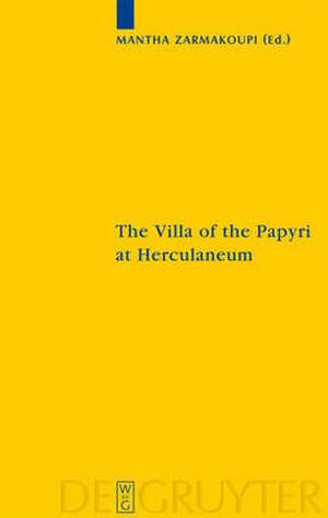 The Villa of the Papyri at Herculaneum: Archaeology, Reception, and Digital Reconstruction de Mantha Zarmakoupi