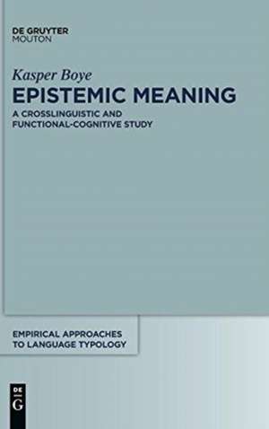 Epistemic Meaning: A Crosslinguistic and Functional-Cognitive Study de Kasper Boye