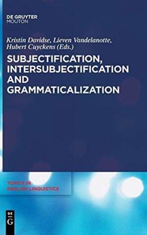 Subjectification, Intersubjectification and Grammaticalization de Kristin Davidse