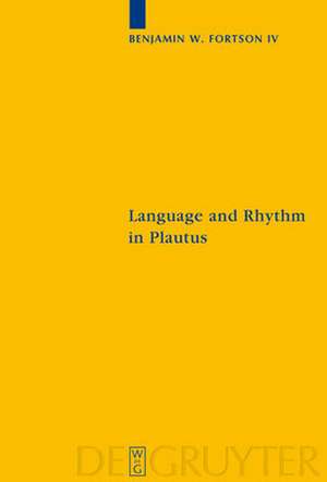 Language and Rhythm in Plautus: Synchronic and Diachronic Studies de Benjamin Fortson