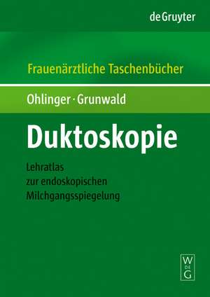 Duktoskopie: Lehratlas zur endoskopischen Milchgangsspiegelung de Ralf Ohlinger